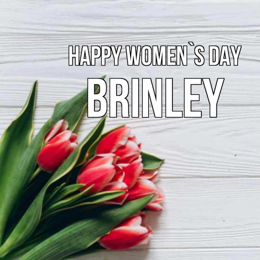 Greetings card с именем, Brinley happy women`s day весна 2 Greetings with text for free download 